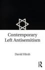 Contemporary Left Antisemitism By David Hirsh Cover Image