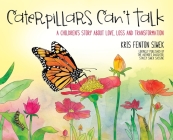 Caterpillars Can't Talk: A Children's Story About Love, Loss and Transformation Cover Image