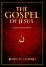 The Gospel of Jesus: Christian Deism By John H. Lindell Cover Image