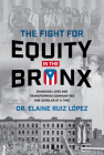 The Fight for Equity in the Bronx: Changing Lives and Transforming Communities One Scholar at a Time Cover Image