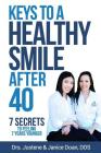 Keys to a Healthy Smile After 40: 7 Secrets to Feeling 7 Years Younger Cover Image