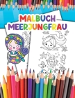 Malbuch Meerjungfrau: für Kinder Werde zur Meerjungfrau und Genieße das Ausmalen deiner Fantastischen Illustrationen Cover Image