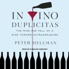 In Vino Duplicitas: The Rise and Fall of a Wine Forger Extraordinaire By Peter Hellman, Charles Constant (Read by) Cover Image