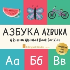 Azbuka: A Russian Alphabet Book For Kids: Language Learning Gift Book For Toddlers, Babies & Children Age 1 - 3: Pronunciation By Bilingual Kiddos Press Cover Image