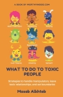 What to Do to Toxic People: Strategies to Handle Manipulators, Leave Toxic Relationships, and Set Boundaries Cover Image