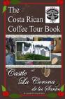 The Costa Rican Coffee Tour Book: of Castle La Corona de los Santos By James Nathaniel Holland (Photographer), Roy Gamboa (Photographer), James Nathaniel Holland Cover Image