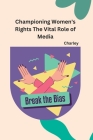 Championing Women's Rights The Vital Role of Media By Charley Cover Image