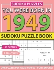 You Were Born In 1949: Sudoku Puzzle Book: Sudoku Puzzle Book For Adults Large Print Sudoku Game Holiday Fun-Easy To Hard Sudoku Puzzles By Muwshin Mawra Publishing Cover Image