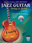 The 21st Century Pro Method: Jazz Guitar -- Swing to Bebop, Book & Online Audio [With CD] Cover Image