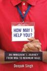 How May I Help You?: An Immigrant's Journey from MBA to Minimum Wage By Deepak Singh Cover Image