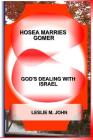 Hosea Marries Gomer: God's Dealing With Israel By Leslie M. John Cover Image