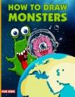 How To Draw Monsters For Kids: Learn How To Draw Monsters For Kids With Step By Step, Drawing Guide For Kids Ages 6-9, Monster Illustration Book By Michael Lagowski Cover Image
