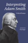 Interpreting Adam Smith: Critical Essays By Paul Sagar (Editor) Cover Image