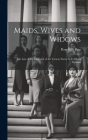 Maids, Wives and Widows: The Law of the Land and of the Various States As It Affects Women Cover Image