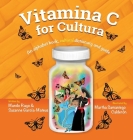 Vitamina C for Cultura By Mando Rayo, Suzanne Garcia-Mateus Garcia-Mateus, Martha Samaniego Calderon (Illustrator) Cover Image