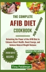 The Complete Afbi Diet Cookbook for Beginners: Unlocking the Power of the AFBI Diet to Enhance Heart Health, Boost Energy, and Achieve Natural Weight Cover Image
