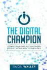 The Digital Champion: Connecting the Dots Between People, Work and Technology By Simon Waller Cover Image