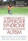 A Parent's Guide to Asperger Syndrome and High-Functioning Autism, First Edition: How to Meet the Challenges and Help Your Child Thrive By Sally Ozonoff, PhD, Geraldine Dawson, PhD, James C. McPartland, PhD Cover Image