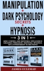 DARK PSYCHOLOGY SECRETS + MANIPULATION + HYPNOSIS - 3 in 1: Mind Control and Emotional Intelligence! Subliminal Persuasion, Emotional-Influence, Nlp, Cover Image