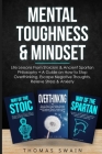 Mental Toughness & Mindset: Life Lessons From Stoicism & Ancient Spartan Philosophy + A Guide on How to Stop Overthinking, Escape Negative Thought By Thomas Swain Cover Image