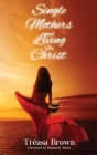 Single Mothers And Living For Christ By Tréasa Brown, Kimberly Moses (Foreword by) Cover Image
