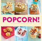 Popcorn!: 100 Sweet and Savory Recipes By Carol Beckerman Cover Image