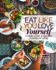 Eat Like You Love Yourself: A Modern Guide to Ayurvedic Cooking and Living By Chara Caruthers Cover Image
