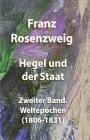 Hegel und der Staat: Zweiter Band. Weltepochen (1806-1831) By Franz Rosenzweig Cover Image
