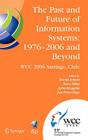 The Past and Future of Information Systems: 1976 -2006 and Beyond: IFIP 19th World Computer Congress, TC-8, Information System Stream, August 21-23, 2 (IFIP Advances in Information and Communication Technology #214) Cover Image