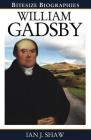 William Gadsby (Bitesize Biographies) By Ian J. Shaw Cover Image