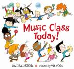 Music Class Today! By David Weinstone, Vin Vogel (Illustrator) Cover Image