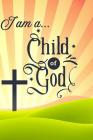 I am a ... Child of God: Christian Quotes and Personal Spiritual Journey Notebook By In His Service Christian Press Cover Image