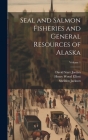 Seal and Salmon Fisheries and General Resources of Alaska; Volume 1 Cover Image