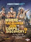 Where Did Sacagawea Join the Corps of Discovery?: And Other Questions about the Lewis and Clark Expedition (Six Questions of American History) Cover Image