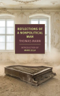Reflections of a Nonpolitical Man By Thomas Mann, Walter D. Morris (Translated by), Mark Lilla (Introduction by) Cover Image