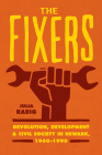 The Fixers: Devolution, Development, and Civil Society in Newark, 1960-1990 (Historical Studies of Urban America) By Julia Rabig Cover Image