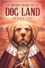 Seven Years in Dog-Land: 10th Anniversary Edition Cover Image