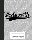 College Ruled Line Paper: WADSWORTH Notebook By Weezag Cover Image