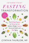 Intermittent Fasting Transformation: The 45-Day Program for Women to Lose Stubborn Weight, Improve Hormonal Health, and Slow Aging By Cynthia Thurlow Cover Image