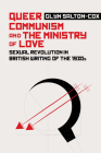 Queer Communism and the Ministry of Love: Sexual Revolution in British Writing of the 1930s Cover Image