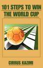 101 Steps to Win the World Cup: An introduction to how to play and coach A world class soccer (Football) team By Cirrus Kazimi Cover Image