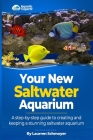 Your New Saltwater Aquarium: A Step By Step Guide To Creating and Keeping A Stunning Saltwater Aquarium By Laurren J. Schmoyer Cover Image