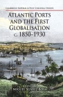 Atlantic Ports and the First Globalisation C. 1850-1930 (Cambridge Imperial and Post-Colonial Studies) By Miguel Suárez Bosa (Editor) Cover Image