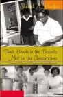 Black Hands in the Biscuits- Not in the Classrooms: Unveiling Hope in a Struggle for Brown's Promise (Counterpoints #286) By Shirley R. Steinberg (Editor), Joe L. Kincheloe (Editor), Sherick A. Hughes Cover Image