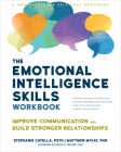 The Emotional Intelligence Skills Workbook: Improve Communication and Build Stronger Relationships Cover Image