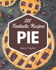 222 Fantastic Pie Recipes: Pie Cookbook - Your Best Friend Forever By Mary Taylor Cover Image