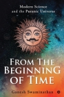 From the Beginning of Time: Modern Science and the Puranic Universe By Ganesh Swaminathan Cover Image