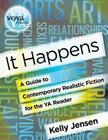 It Happens: A Guide to Contemporary Realistic Fiction for the YA Reader By Kelly Jensen Cover Image