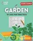 Garden Word Search Puzzle Book: Featuring plants, Flowers, Vegetables, Botanicals. Words to gardeners. Hours of relaxation By Brain &. Health Publications Cover Image