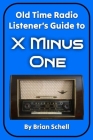 Old-Time Radio Listener's Guide to X Minus One Cover Image